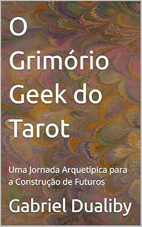 Livro O Grimório Geek do Tarot: Uma Jornada Arquetípica para a Construção de Futuros (Jornada de Jogos)