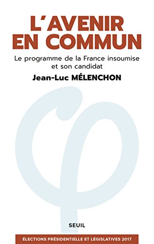 L'avenir en commun: le programme de la France insoumise et son candidat Jean-Luc Mélenchon
