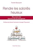 Rendre les salariés heureux: Être un bon chef face à la crise du management (French Edition) by Thierry Delcourt, Xavier Fontanet