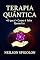 Livro Terapia Quântica: O que é, Como é Feita e Quem Faz: Terapia Quântica Holística Integrativa – Instrumentos, Aplicações e Bases Filosóficas, Científicas e Éticas