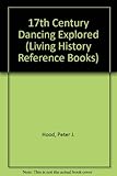 Image de 17th Century Dancing Explored (Living History Reference Books)