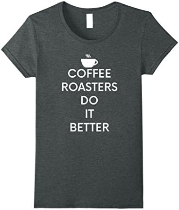Womens coffee roasters do it better shirt XL Dark Heather