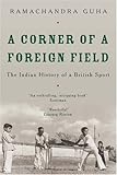 Front cover for the book A Corner of a Foreign Field by Ramachandra Guha