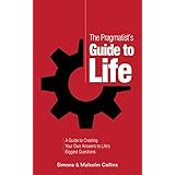 The Pragmatist’s Guide to Life: A Guide to Creating Your Own Answers to Life’s Biggest Questions