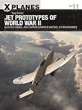 Jet Prototypes of World War II: Gloster, Heinkel, and Caproni Campini's wartime jet programmes (X-Pl by Tony Buttler, Adam Tooby