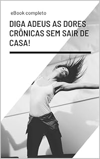 Livro Diga adeus as dores crônicas : SEM SAIR DE CASA!