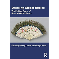 Dressing Global Bodies: The Political Power of Dress in World History book cover