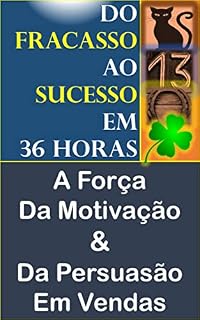 Livro DO FRACASSO AO SUCESSO EM 36 HORAS: A Força Da Motivação & Da Persuasão Em Vendas