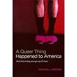 By Michael L. Brown - A Queer Thing Happened to America: And What a Long, Strange Trip It's Been