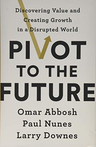 READ Pivot to the Future: Discovering Value and Creating Growth in a Disrupted World R.A.R