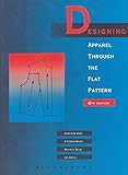 Designing Apparel Through the Flat Pattern by