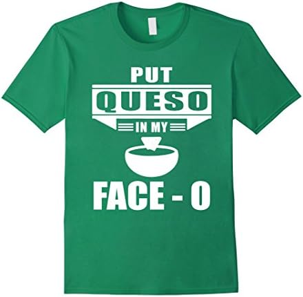 Men's Put Queso In My Face O Funny T-Shirt Large Kelly Green
