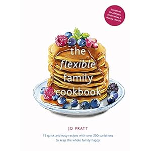 The Flexible Family Cookbook: 75 Quick and Easy Recipes with Over 200 Options to Keep the Whole Family Happy: 75 quick…