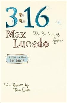3:16: The Numbers of Hope-Teen Edition, by Max Lucado Tricia Goyer 3:16: The Numbers of Hope-Teen Edition, by Max Lucado Tricia Goyer