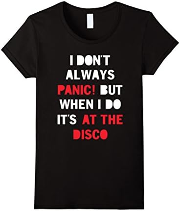 Women's I Don't Always Panic But When I Do It's At The Disco TShirt Small Black