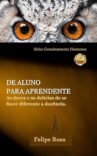 Livro DE ALUNO PARA APRENDENTE: As dores e as delícias de fazer diferente a docência (GENUINAMENTE HUMANUS Livro 1)