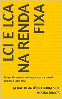 Livro LCI e LCA na Renda Fixa: Guia prático para entender, comparar e investir com mais segurança.