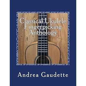 Classical Ukulele Fingerpicking Anthology: 48 Contrapuntal Arrangements for GCEA Ukulele