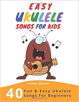 Easy Ukulele Songs For Kids 40 Fun Easy Ukulele Songs For Beginners With Simple Chords Ukulele Tabs Amazon De Johnson Thomas Fremdsprachige Bucher