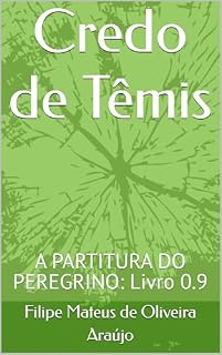 Livro Credo de Têmis : A PARTITURA DO PEREGRINO: Livro 0.9