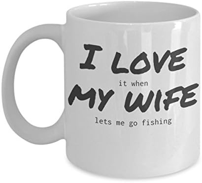 Funny mug for men- I love it when my wife lets me go fishing- Coffee cup makes a great gift for him, man, husband, dad, grandpa, fisherman- Christmas present, birthday or Fathers Day!