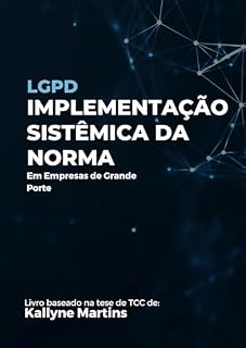 Livro LGPD: IMPLEMENTAÇÃO SISTÊMICA DA NORMA EM EMPRESAS DE GRANDE PORTE