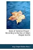Book of Common Prayer: According to the Use of King's Chapel, Boston by 