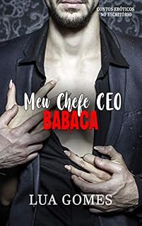 Livro Meu Chefe CEO Babaca (Contos eróticos no escritório Livro 2)