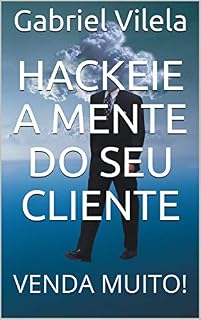 Livro Hackeie a Mente do Seu Cliente: VENDA MUITO!