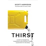 Thirst: A Story of Redemption, Compassion, and a Mission to Bring Clean Water to the World