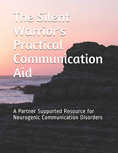 The Silent Warrior's Practical Communication Aid: A Partner Supported Resource for Neurogenic Commun by Brigette Foresman