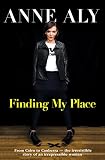 Finding My Place: From Cairo to Canberra - the irresistible story of an irrepressible woman by Anne Aly
