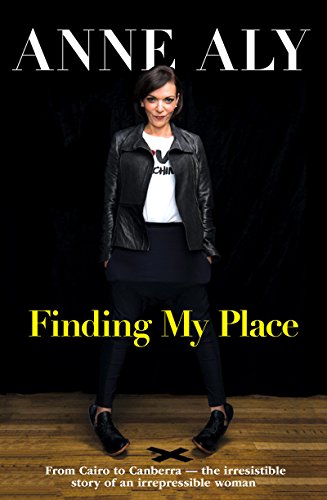 Finding My Place: From Cairo to Canberra - the irresistible story of an irrepressible woman by Anne Aly