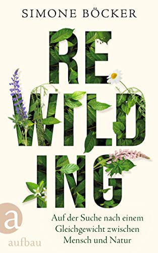 Rewilding: Auf der Suche nach einem Gleichgewicht zwischen Mensch und Natur (German Edition)