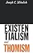 Existentialism and Thomism - Joseph C. Mihalich