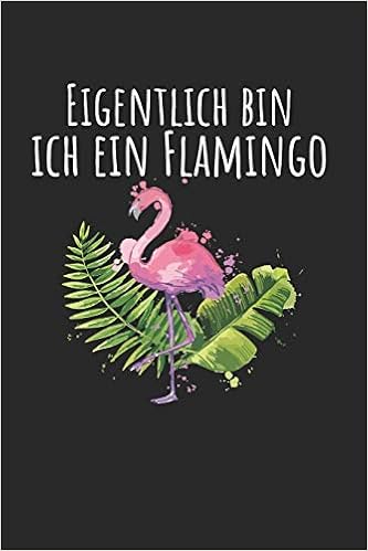 Eigentlich Bin Ich Ein Flamingo Notebook Notizbuch Register Karo Kariert Journal Din A5 150 Seiten Matheheft I Schulheft I Skizzenbuch I ebuch I Vogel I Karneval I Flamingo German Edition Geschenkidee