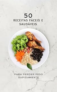 Livro 50 receitas fáceis e saudáveis para perder peso: Receitas selecionadas por nutricionistas, perfeitas pra melhorar a sua qualidade de vida e ajudar a emagrecer ou manter sua melhor forma física