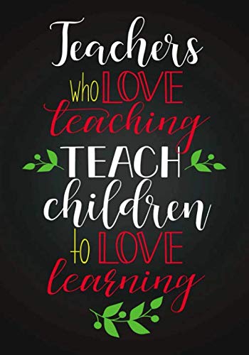 Teacher Appreciation Gift: Teacher Journal/Teacher Notebook: Teachers Who Love Teaching Teach Childr - //medicalbooks.filipinodoctors.org