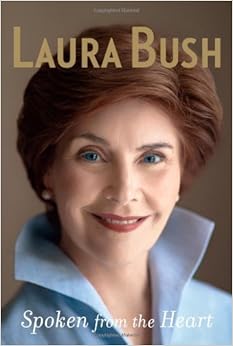 Spoken from the Heart, by Laura Bush Spoken from the Heart, by Laura Bush