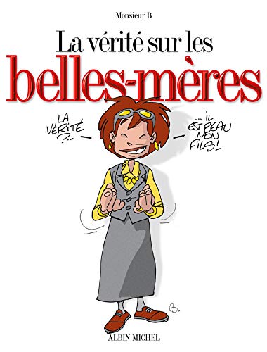 La vérité sur les belles-mères (La vérité sur (La vérité sur les belles-mères)) (French Edition) by Monsieur B