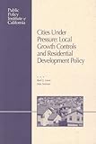 Cities under Pressure : Local Growth Control and Residential Development Policy, Lewis, Paul G. and Neiman, Max, 158213040X