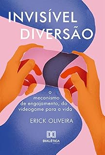 Livro Invisível diversão: o mecanismo de engajamento, do videogame para a vida