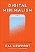 Digital Minimalism: On Living Better with Less Technology - Book by Cal Newport