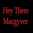 Hey There Macgyver (Parody of Hey There Delilah By the Plain White Ts)