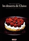 Les desserts de Claire : Recettes de pâtisserie joyeuse by