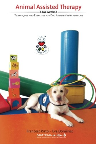 Animal Assisted Therapy: Techniques and Exercices for Dog Assisted Interventions. by Francesc Ristol, Eva Domenec