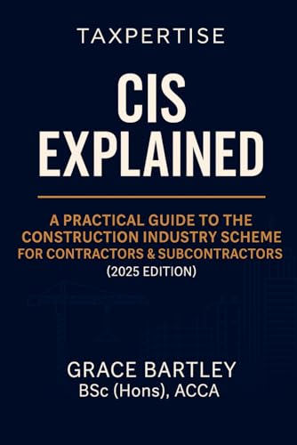 CIS Explained: A Practical Guide to the Construction Industry Scheme for Contractors & Subcontractors (2025 Edition) (Expert Guides for Business Owners, Landlords & Investors)