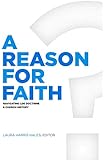 A Reason for Faith: Navigating LDS Doctrine and Church History