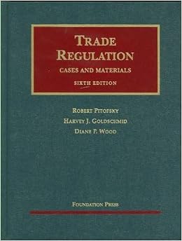 Trade Regulation: Cases and Materials, 6th Edition (University Casebook Series) Trade Regulation: Cases and Materials, 6th Edition (University Casebook Series)
