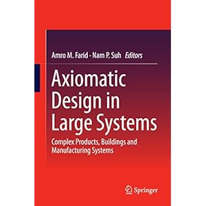Axiomatic Design in Large Systems: Complex Products, Buildings and Manufacturing Systems